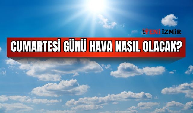 İzmir’de cumartesi günü hava nasıl olacak?