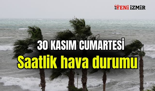 İzmir’de 29 Kasım Cumartesi saatlik hava durumu