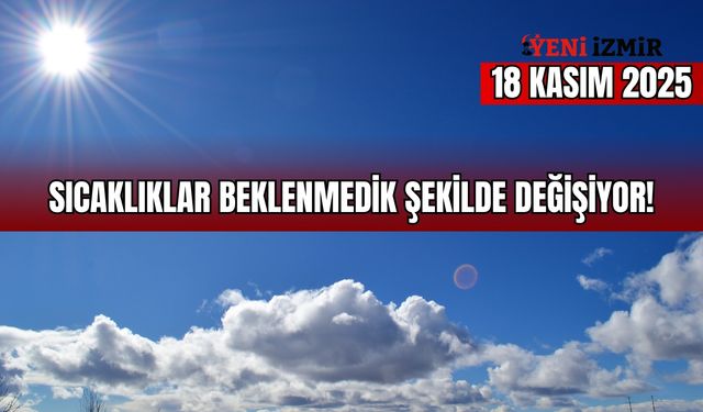 Sıcaklıklar beklenmedik şekilde değişiyor! İzmir’de 18 Kasım hava durumu