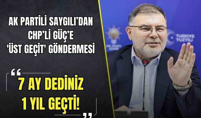 AK Partili Saygılı’dan Çağatay Güç’e 'üst geçit' göndermesi: '7 ay dediniz, 1 yıl geçti'
