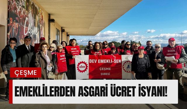 Çeşme’de emeklilerden asgari ücret isyanı!