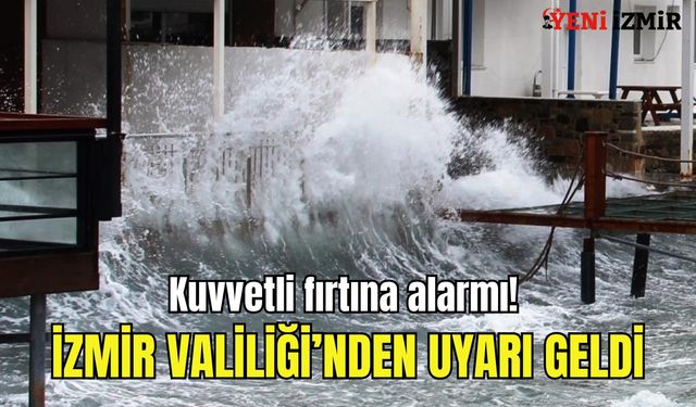 Ege Denizi’nde kuvvetli fırtına alarmı! İzmir Valiliği’nden uyarı geldi