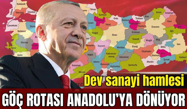 Erdoğan’dan dev sanayi hamlesi: Göç rotası Anadolu’ya dönüyor