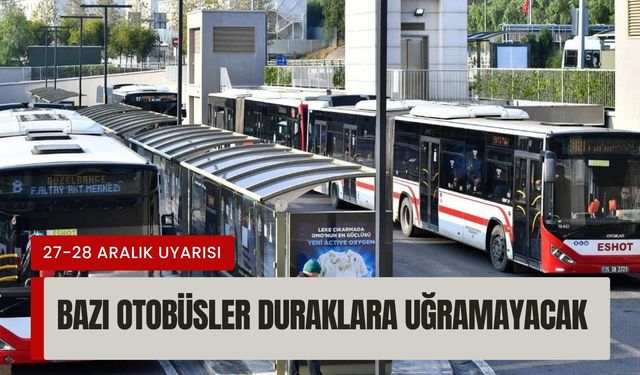 ESHOT duyurdu: 27-28 Aralık’ta bazı otobüsler duraklara uğramayacak