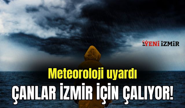 Meteorolojiden acil uyarı geldi: Çanlar İzmir için çalıyor!