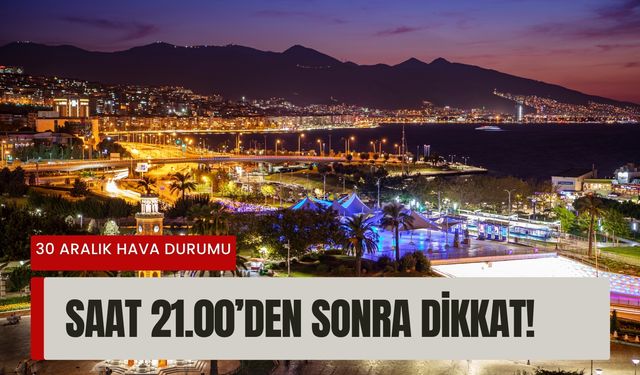İzmir’de 30 Aralık uyarısı: Saat 21.00’den sonra dikkat!