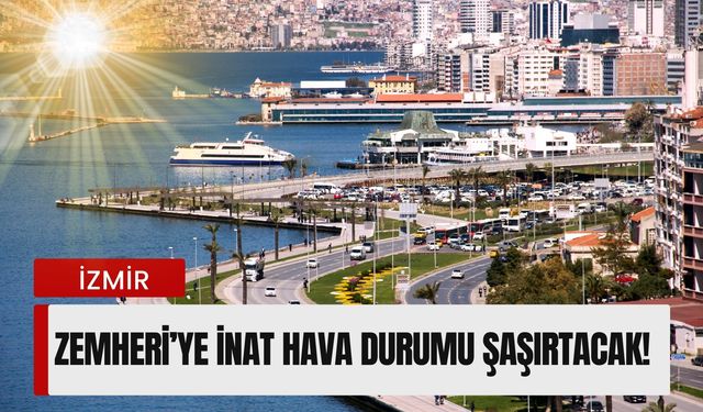 24 Aralık Çarşamba | Zemheri’ye inat İzmir’de hava durumu şaşırtacak!