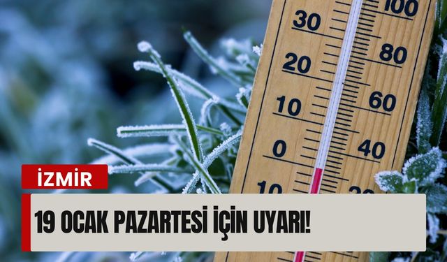 İzmir’de 19 Ocak Pazartesi kabus gibi başlayacak!
