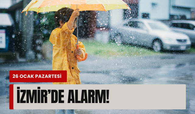 26 Ocak Pazartesi İzmir’de alarm! O saatte dışarı çıkan sırılsıklam olacak
