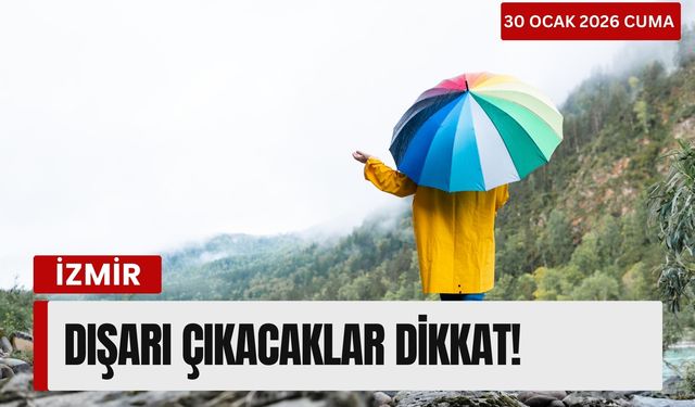 İzmir’de 30 Ocak hava durumu | Cuma günü dışarı çıkacaklar dikkat!