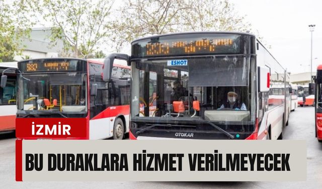 ESHOT duyurdu: Bu duraklara hizmet verilmeyecek