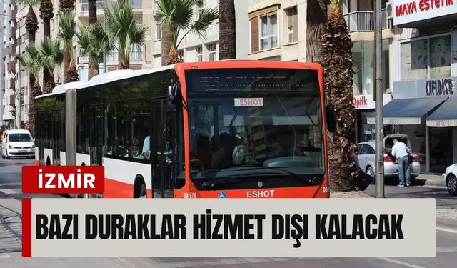 ESHOT duyurdu: Bazı duraklar hizmet dışı kalacak