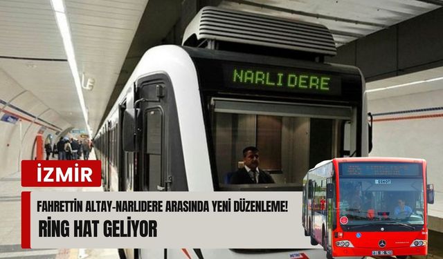 Fahrettin Altay–Narlıdere arasında yeni düzenleme! Ring hat geliyor