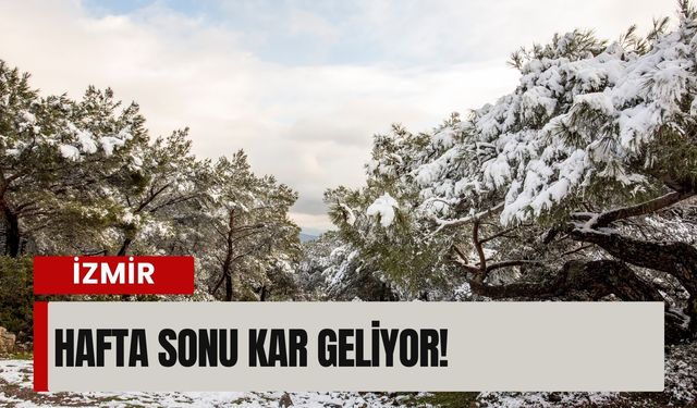 Hafta sonu kar geliyor! İzmir’in bu noktalarında sıcaklık -5’i görecek