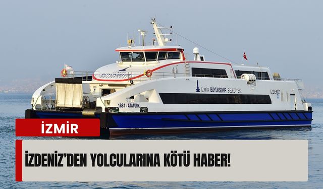 İZDENİZ’den yolcularına kötü haber!