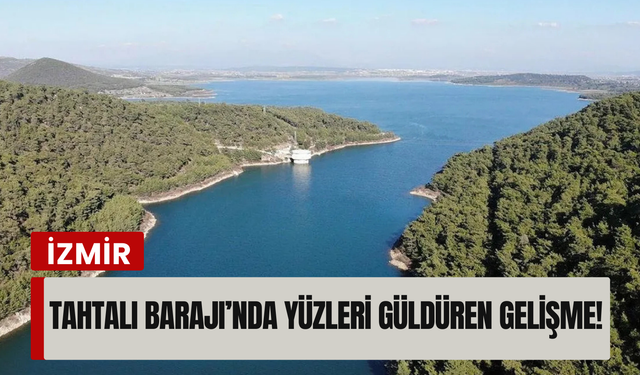 İzmir'de yağışlar barajlara nefes aldırdı!