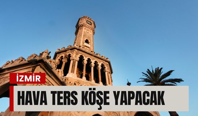20 Ocak Salı | İzmir’de hava ters köşe yapacak