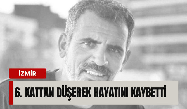 İzmir'de inşaat işçisinin acı sonu!