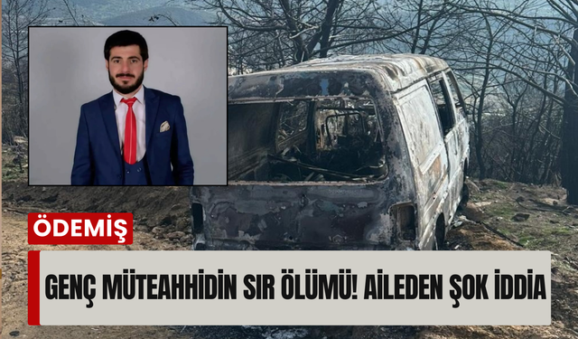 İzmir'de kayıp müteahhit yanmış araçta ölü bulundu