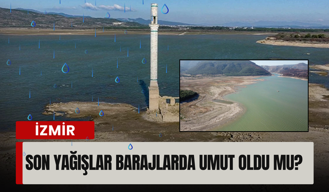 İzmir'de yağmurlar barajları doldurdu mu? Yağışlar ne kadar etkili oldu?