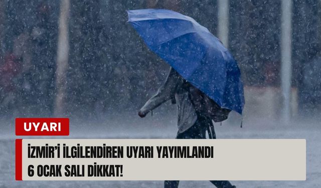 İzmir’i ilgilendiren uyarı yayımlandı: 6 Ocak Salı dikkat!