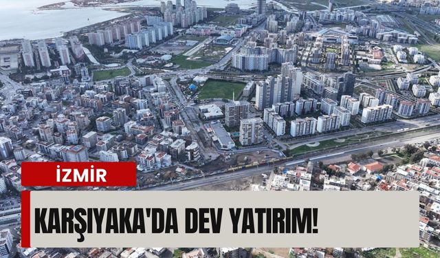 Karşıyaka'da dev yatırım!