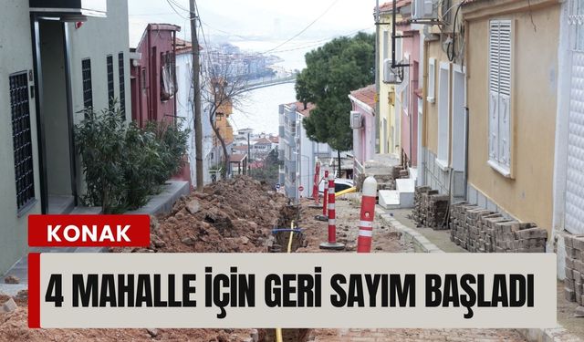 Yıllardır bekleniyordu… Konak’ta 4 mahalle için geri sayım başladı