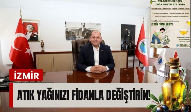 Menderes’te atık yağınızı fidanla değiştirin!