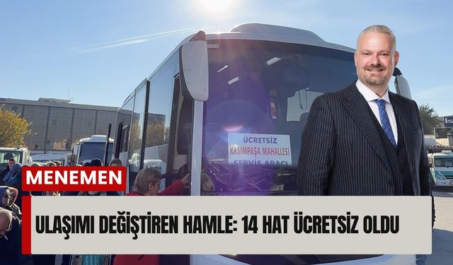Menemen’de ulaşımı değiştiren hamle: 14 hat ücretsiz oldu