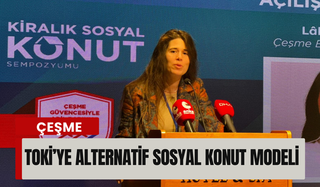 Türkiye’de bir ilk: 'Kiralık Sosyal Konut' modeli Çeşme’de hayata geçiyor