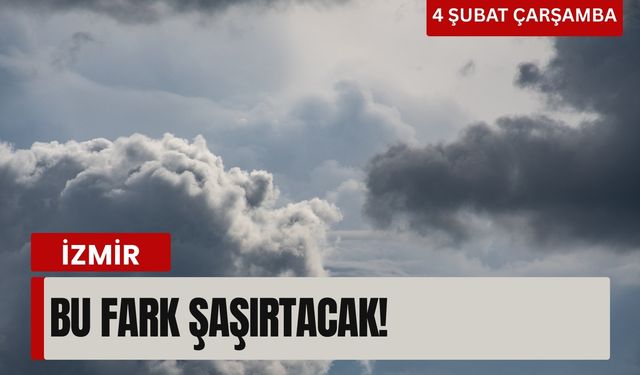 4 Şubat Çarşamba İzmir’de hava durumu: Bu fark şaşırtacak!