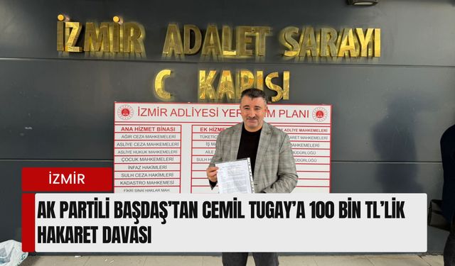 Konak AK Parti İlçe Başkanı Başdaş’tan Cemil Tugay’a 100 Bin TL’lik Hakaret Davası