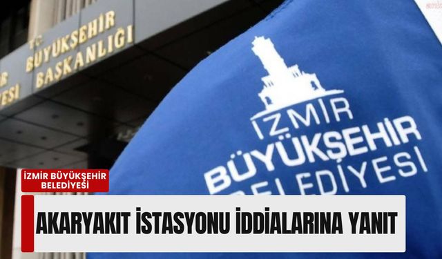 İzmir Büyükşehir’den akaryakıt istasyonu iddialarına yanıt: 'Yetki Karayolları'nda'