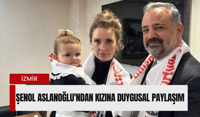 Şenol Aslanoğlu'ndan kızına duygusal paylaşım