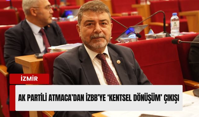 AK Partili Atmaca’dan İZBB’ye ‘kentsel dönüşüm’ çıkışı: 'Engelleyen sizsiniz!'