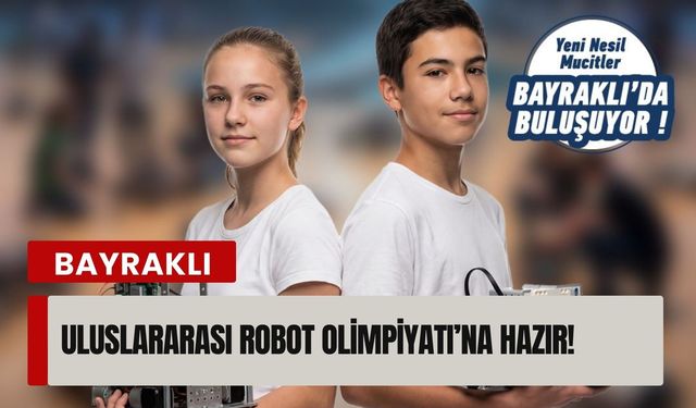 Bayraklı Uluslararası Robot Olimpiyatı’na hazır!