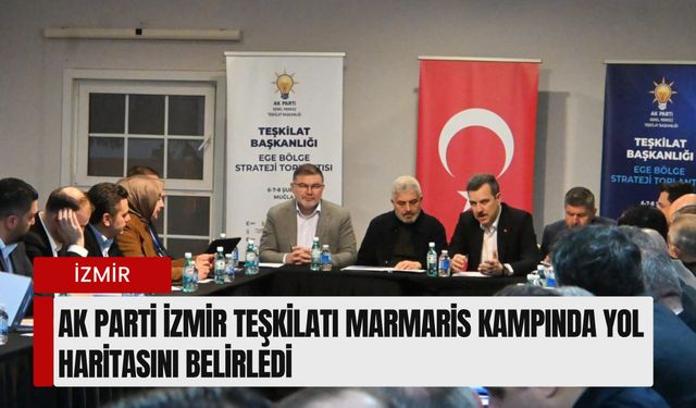 AK Parti İzmir teşkilatı Marmaris kampında yol haritasını belirledi