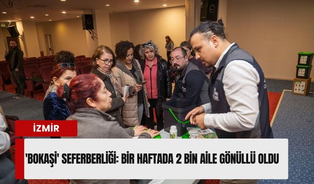 İzmir’de 'Bokaşi' seferberliği: Bir haftada 2 bin aile gönüllü oldu