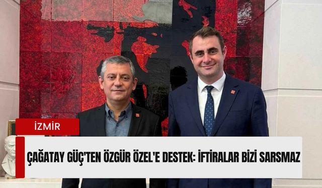 Çağatay Güç'ten Özgür Özel'e destek: İftiralar bizi sarsmaz