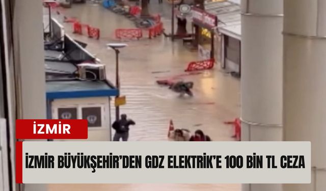 İzmir Büyükşehir’den GDZ Elektrik’e 100 bin TL ceza