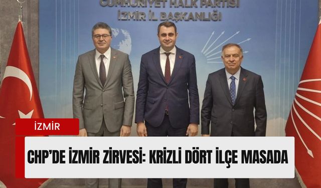 CHP’de İzmir zirvesi: Genel Merkez dört krizli ilçe için 'Neşter' masasında
