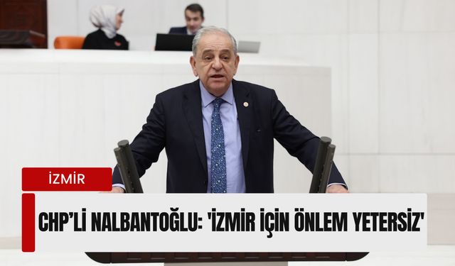CHP’li Nalbantoğlu’ndan 6 Şubat yıl dönümünde deprem tepkisi: 'İzmir için önlem yetersiz'
