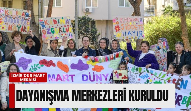İzmir’de 8 Mart mesaisi: Dört noktada dayanışma merkezleri kuruldu