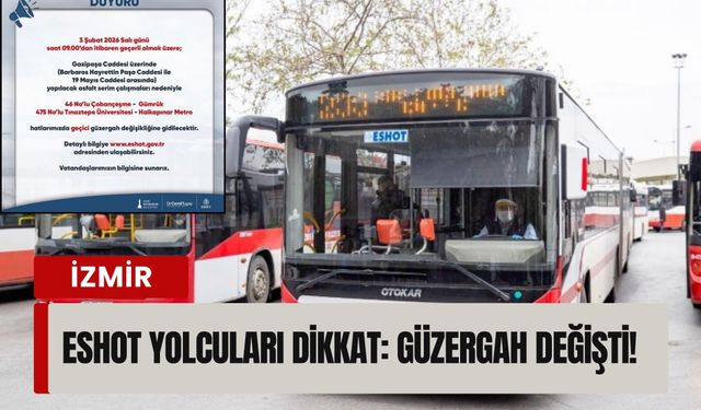 ESHOT yolcuları dikkat: Güzergah değişti!