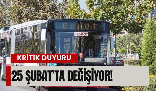 ESHOT’tan kritik duyuru: 25 Şubat’ta değişiyor!