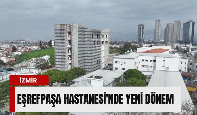 İzmir Eşrefpaşa Hastanesi'nde yeni dönem: Ek hizmet binasında kaba inşaat tamamlandı