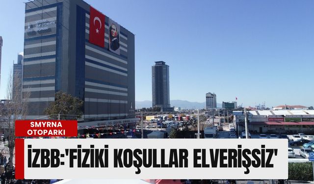 Büyükşehir’den Smyrna Otoparkı açıklaması: 'Fiziki koşullar elverişsiz'
