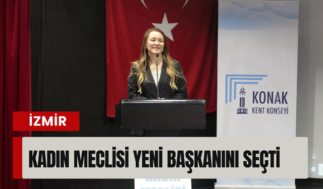 Konak Kadın Meclisi yeni başkanını seçti
