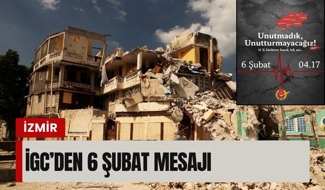 İGC’den 6 Şubat mesajı: ‘Unutmadık, unutturmayacağız’