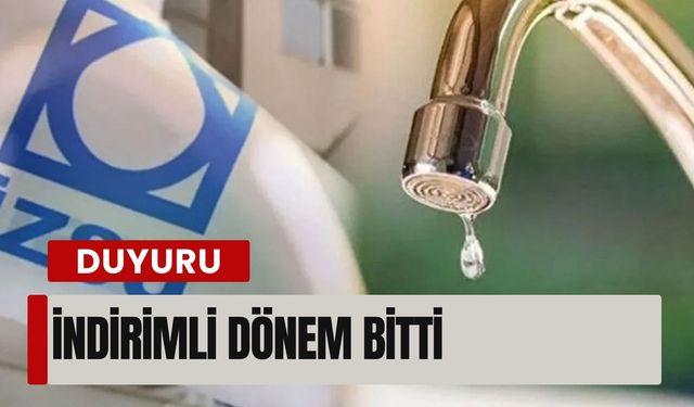 İZSU duyurdu: İndirimli dönem sona erdi